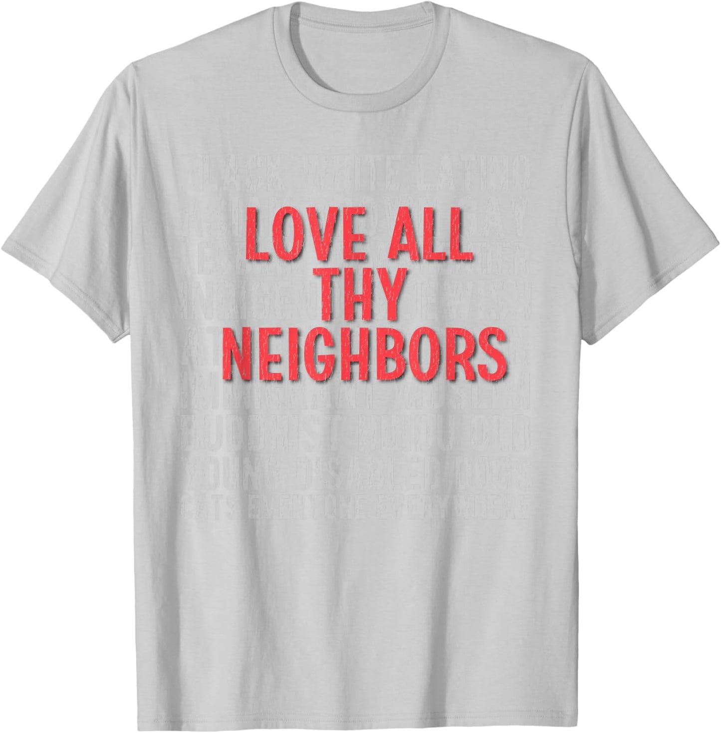 Anti Racism End Racism : Love All Thy Neighbors T-Shirt - T-Shirt | Ash