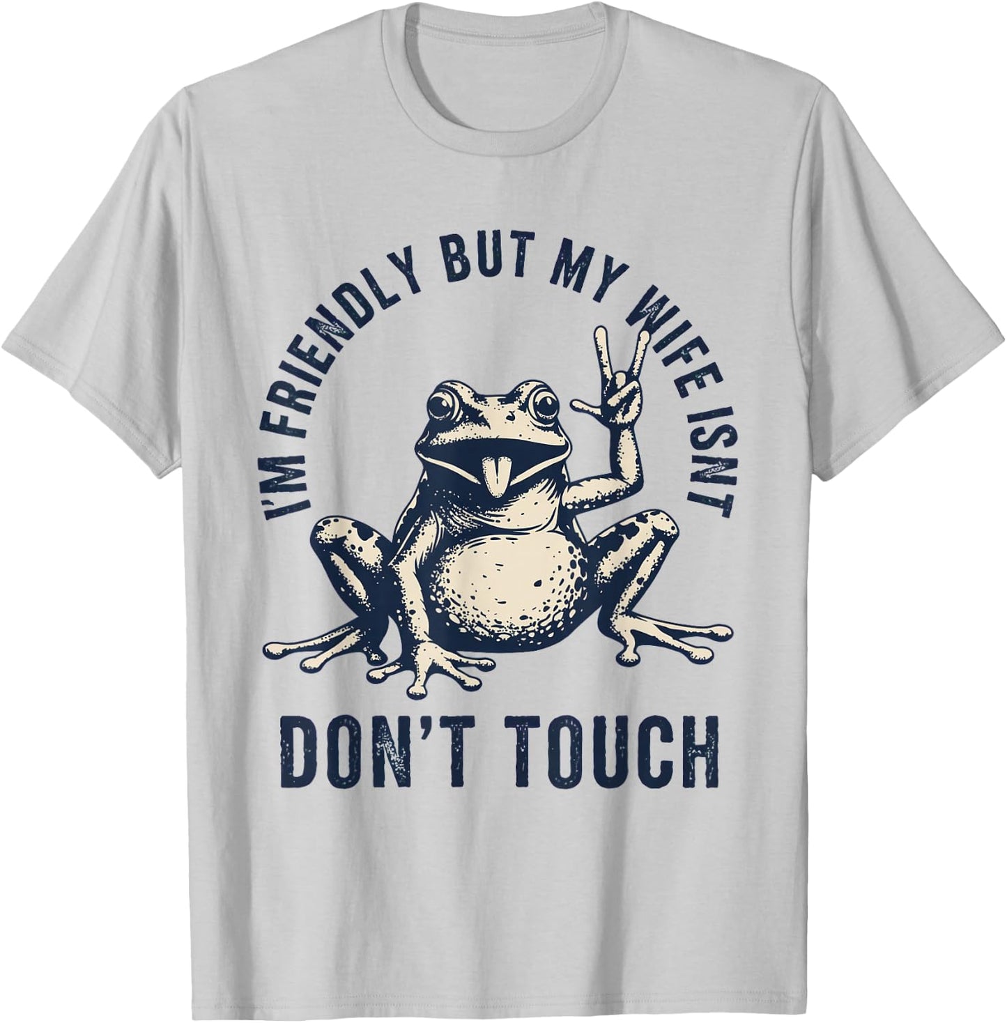 I'm Friendly But My Wife Isn't: Don't Touch Frog T-Shirt - T-Shirt | Ash