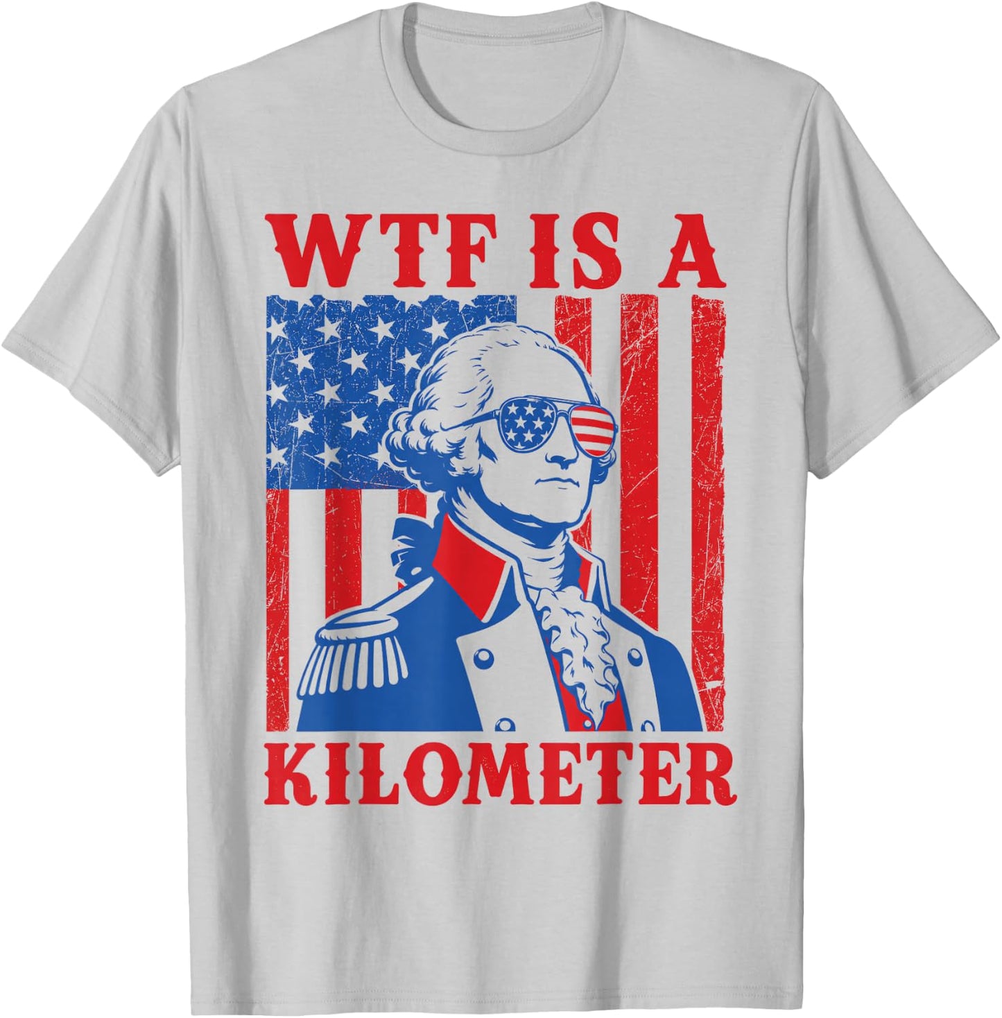4th of July WTF is A Kilometer Funny Patriotic Men Women T-Shirt - T-Shirt | Ash