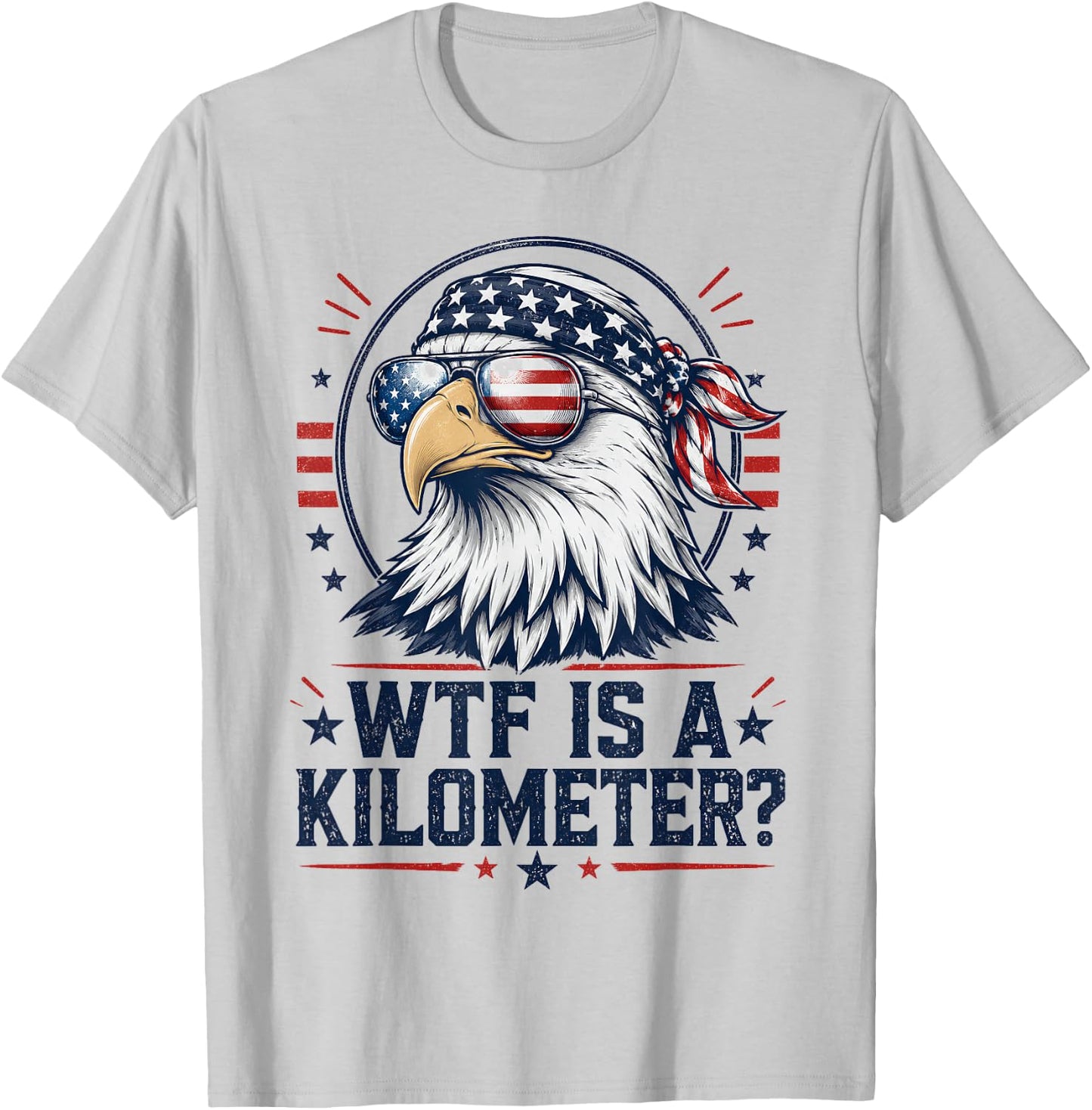 WTF is A Kilometer Patriotic Eagle Funny Humor 4th of July T-Shirt - T-Shirt | Ash
