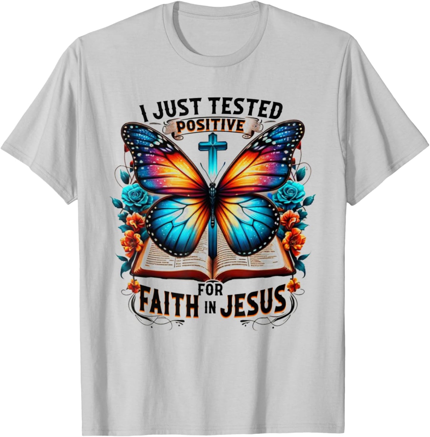 I Just Tested Positive For Faith In Jesus T-Shirt - T-Shirt | Ash