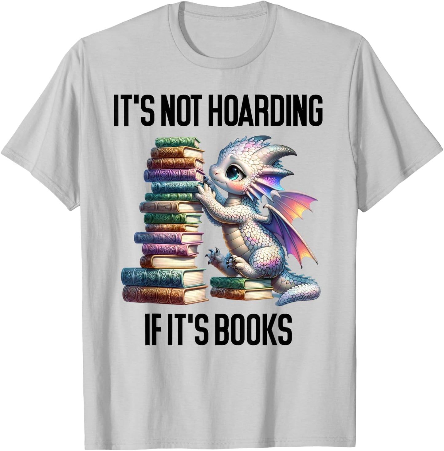 Book Dragon It's Not Hoarding if It's Books Sign Bookish T-Shirt - T-Shirt | Ash