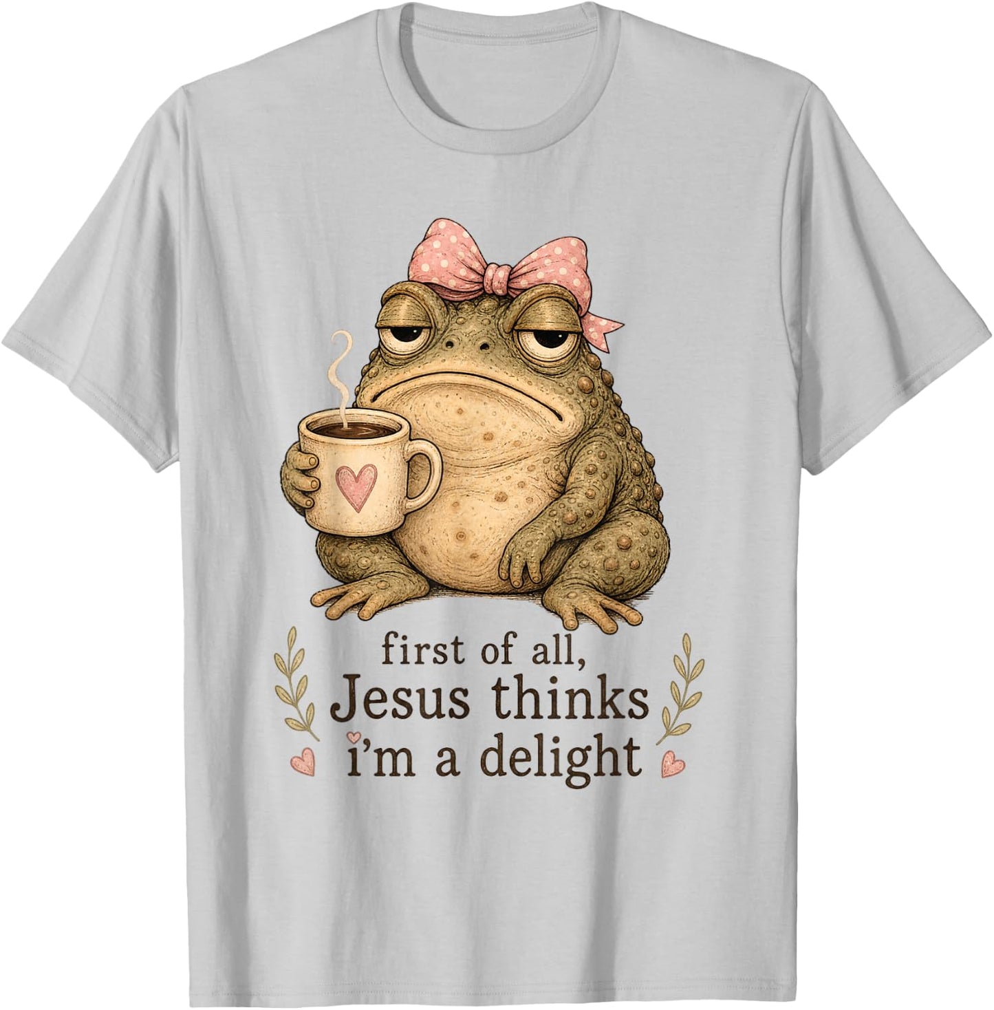 First of All Jesus Thinks I'm A Delight Frog Meme T-Shirt - T-Shirt | Ash