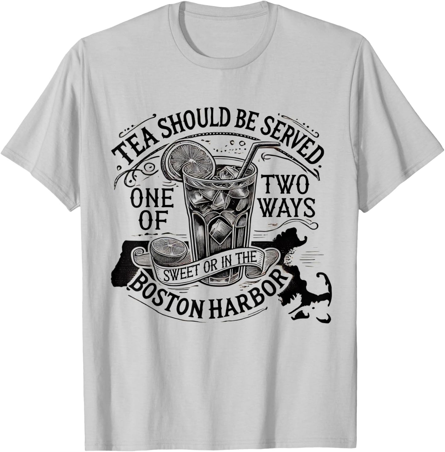 Tea Should Be Served One Of Two Ways Sweet In Boston Harbor T-Shirt - T-Shirt | Ash