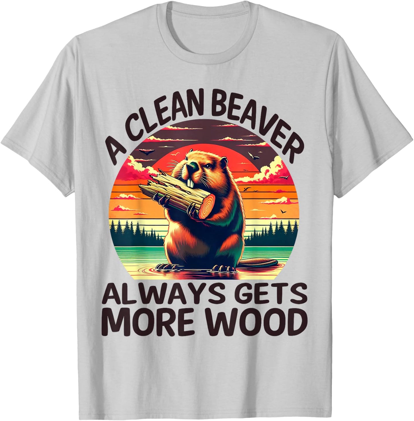 A Clean Beaver Always Gets More Wood Funny Adult Joke Men T-Shirt - T-Shirt | Ash