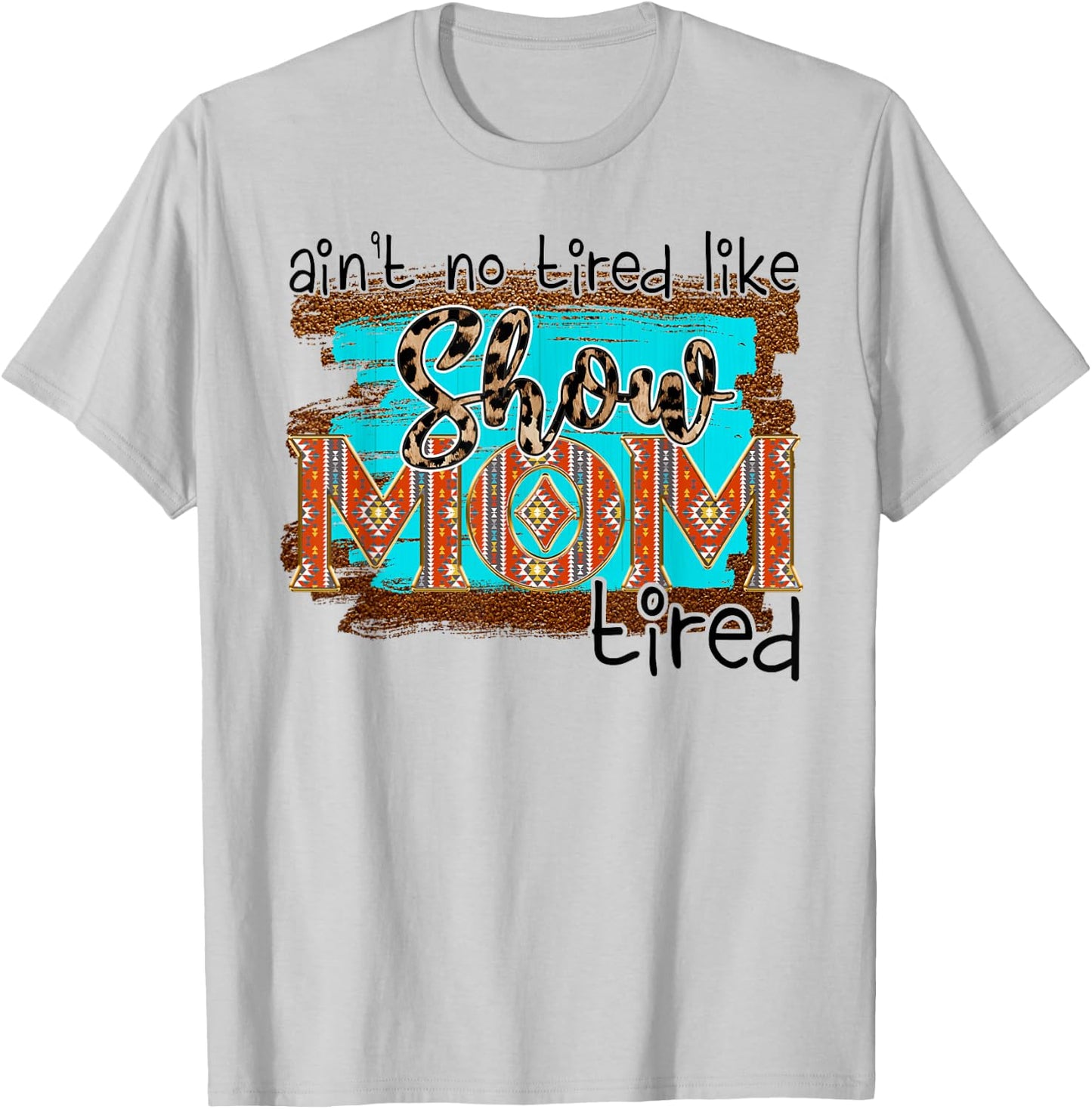 Funny Horse Show Mom Aint No Tired Like Show Mom Tired Women T-Shirt - T-Shirt | Ash