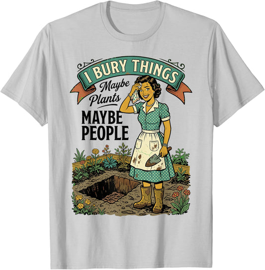 I Bury Things Maybe Plants Maybe People Retro Garden T-Shirt - T-Shirt | Ash