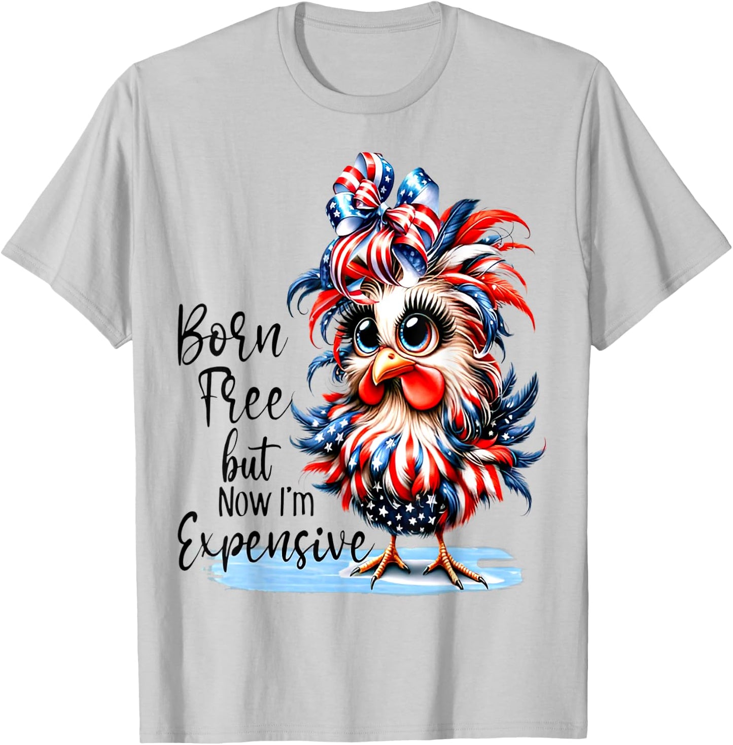 Funny Chicken Born Free But Now I'm Expensive T-Shirt - T-Shirt | Ash