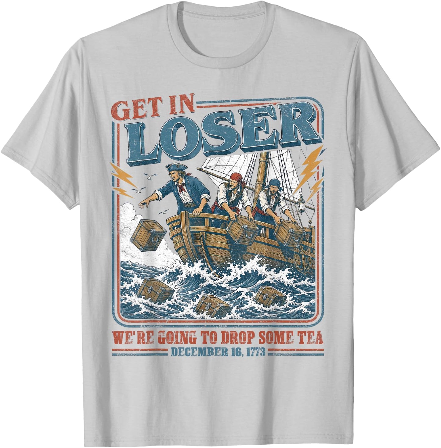 4th July Tea Party Get in Loser We're Going to Drop Some Tea T-Shirt - T-Shirt | Ash