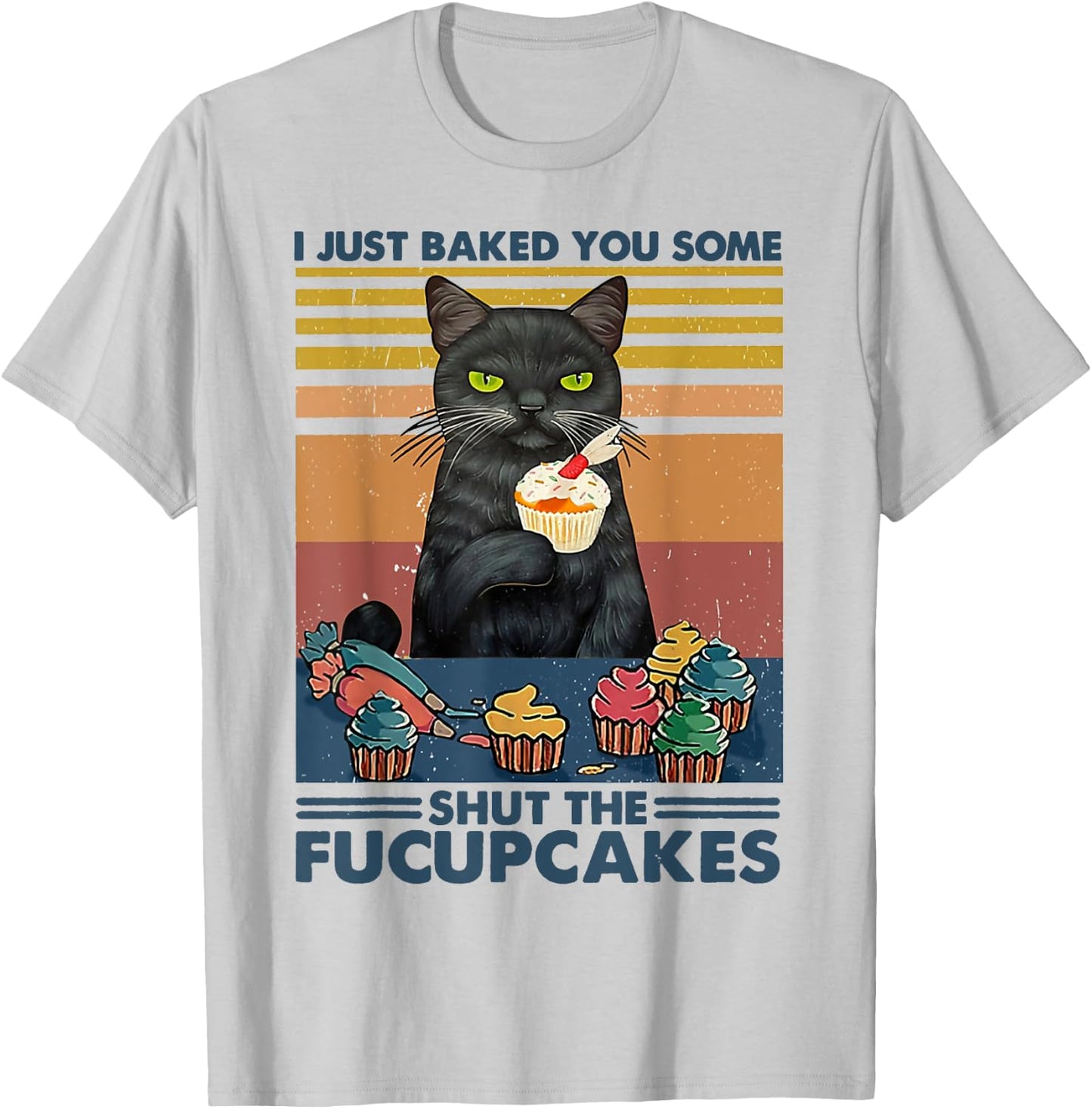 I Just Baked You Some Shut The Fucupcakes Cats Eat Cake Fish T-Shirt - T-Shirt | Ash