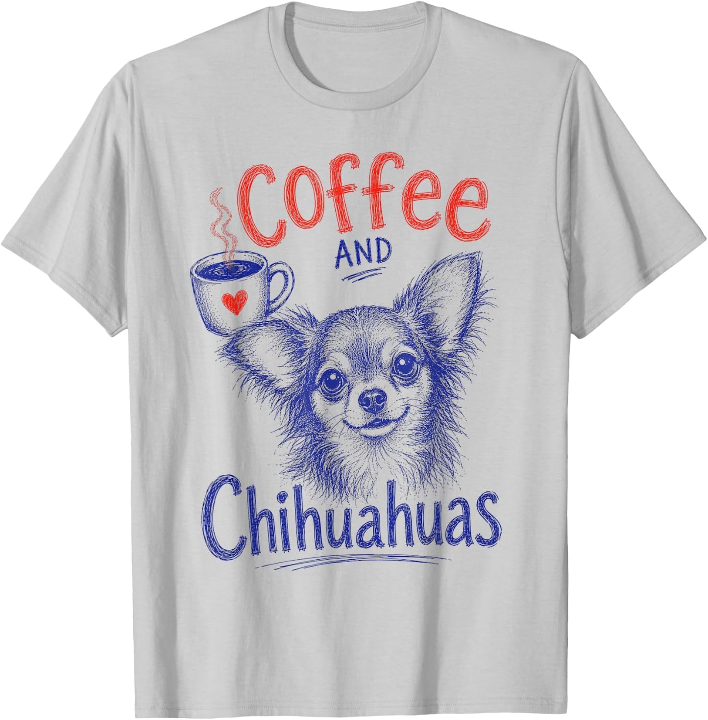 Coffee and Chihuahuas Funny Chihuahua Pet Lover Design T-Shirt - T-Shirt | Ash