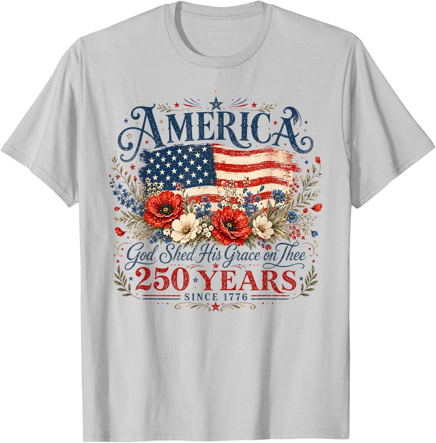 USA 250 Years America God Shed His Grace On Thee 4th of July T-Shirt - T-Shirt | Ash