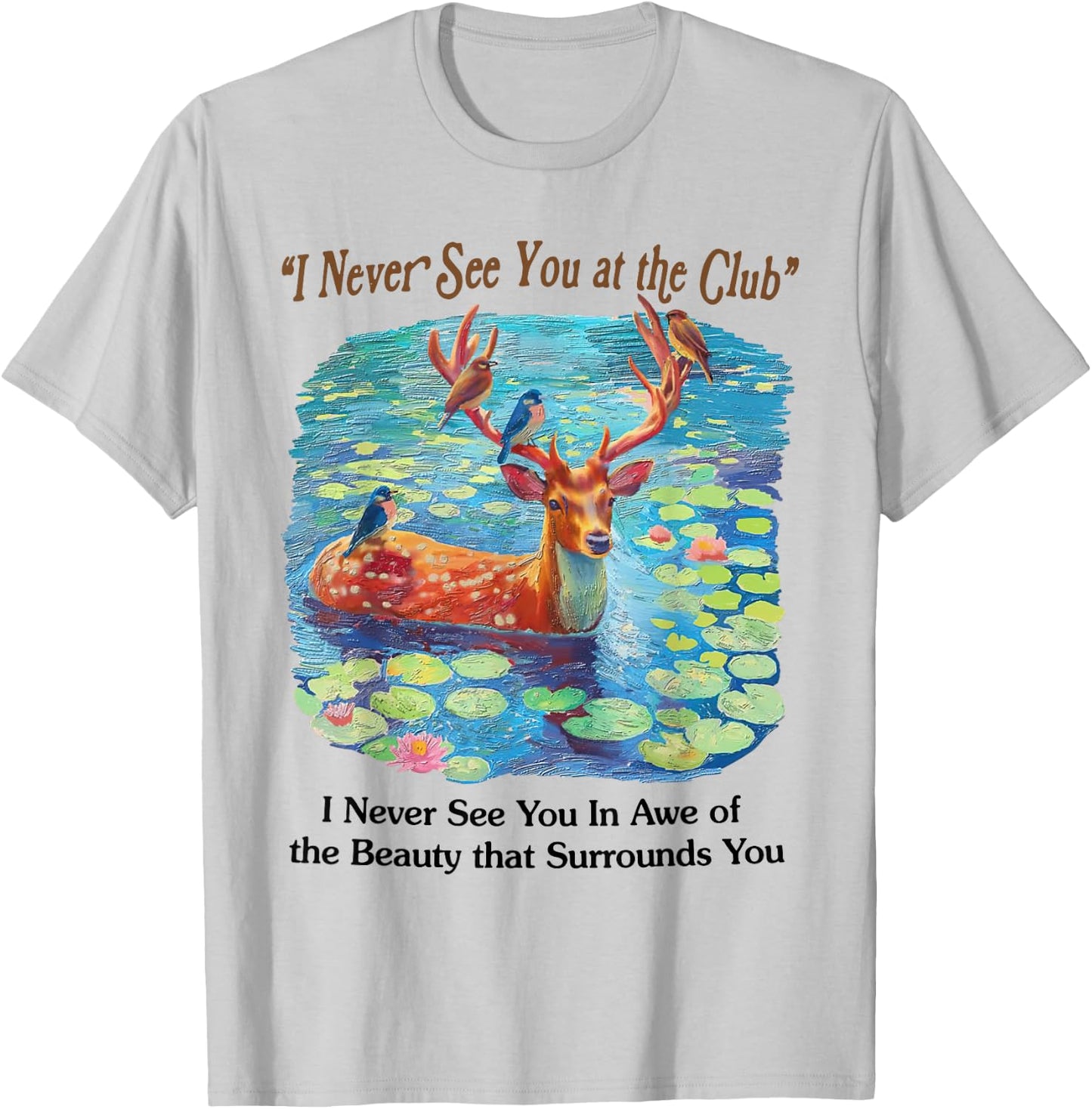 I Never See You At The CLub Deer and Bird Animal Nature Love T-Shirt - T-Shirt | Ash