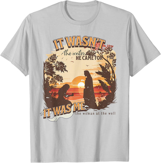 It Wasn't The Water He Came For It Was Me Christian T-Shirt - T-Shirt | Ash