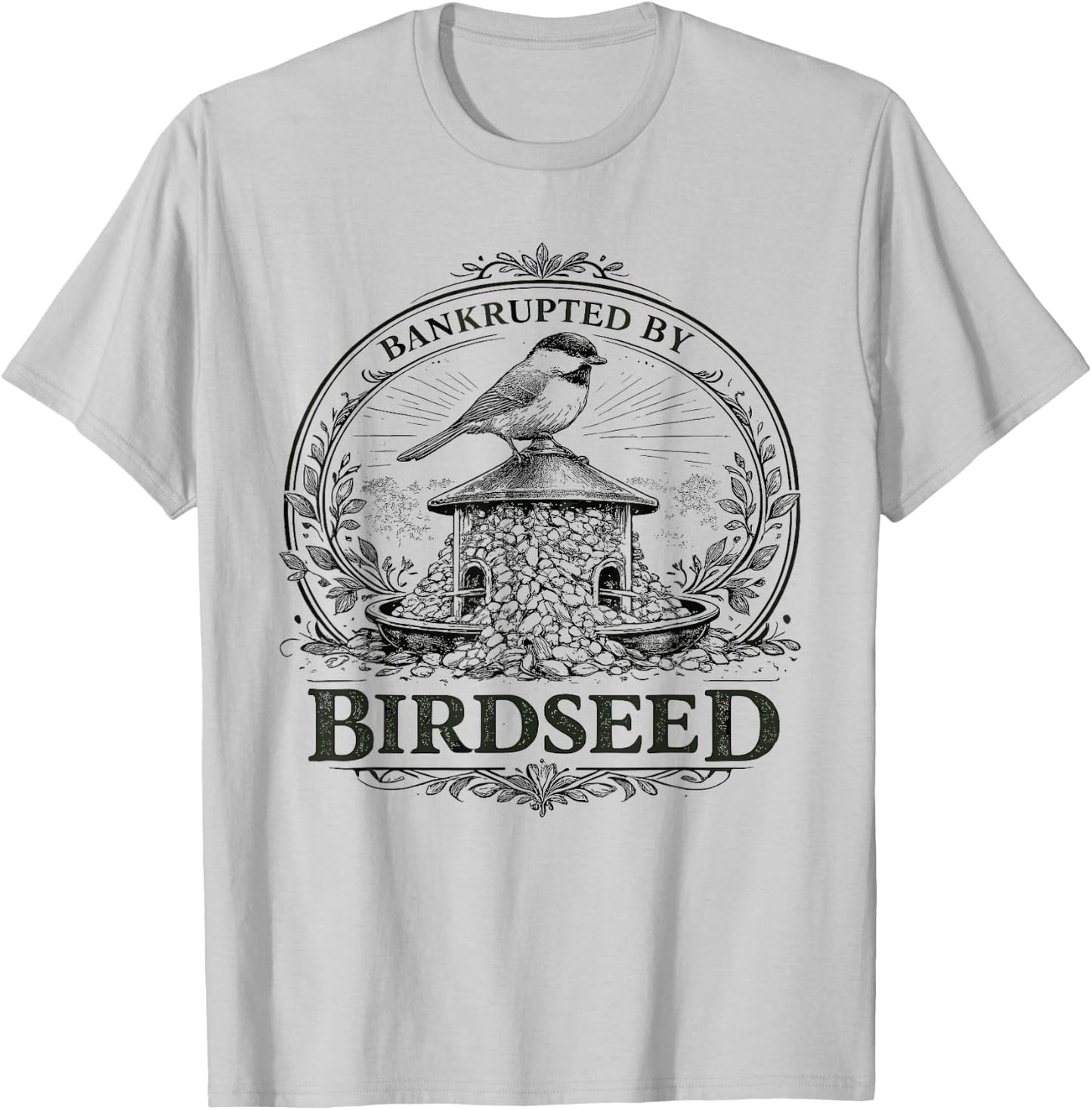 Bankrupted By Birdseed Funny Bird Watching Lover T-Shirt - T-Shirt | Ash