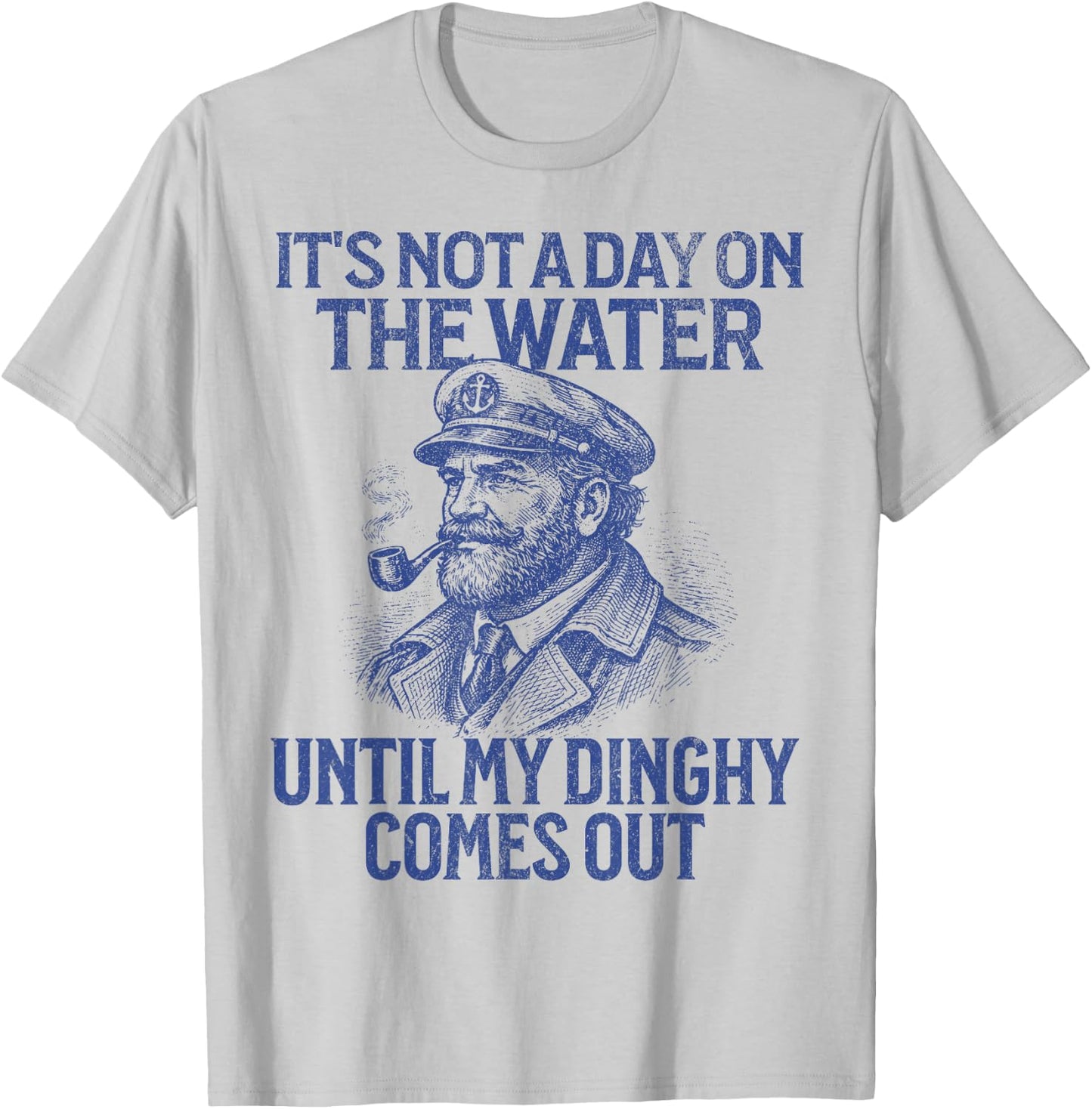 It's Not A Day On The Water Until My Dinghy Comes Out T-Shirt - T-Shirt | Ash
