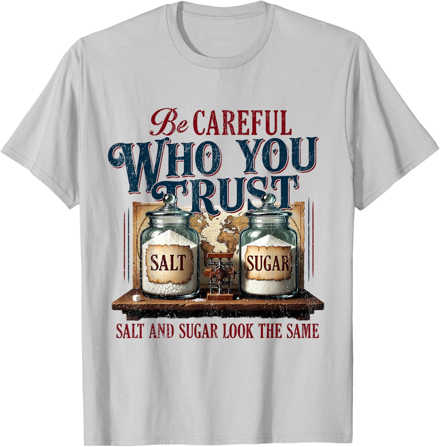 Funny Be Careful Who You Trust Salt and Sugar Look the Same T-Shirt - T-Shirt | Ash