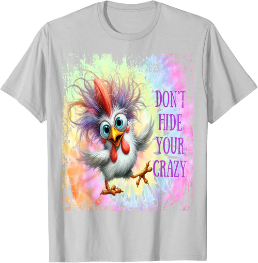 Don't Hide Your Crazy - Tie Dye Funny Chicken - Crazy T-Shirt - T-Shirt | Ash