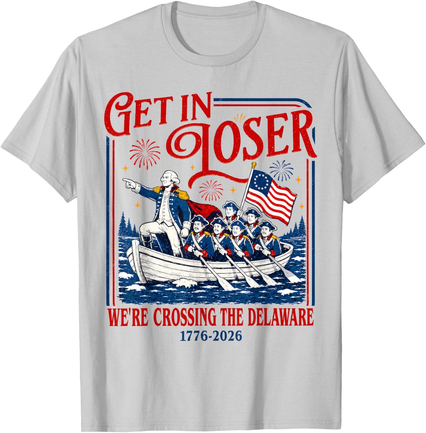 Get in Loser We're Crossing The Delaware Meme, 4th of July T-Shirt - T-Shirt | Ash