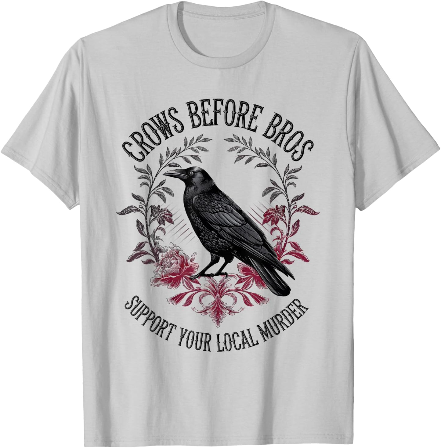 Crows Before Bros Support Your Local Murder Raven Crow T-Shirt - T-Shirt | Ash