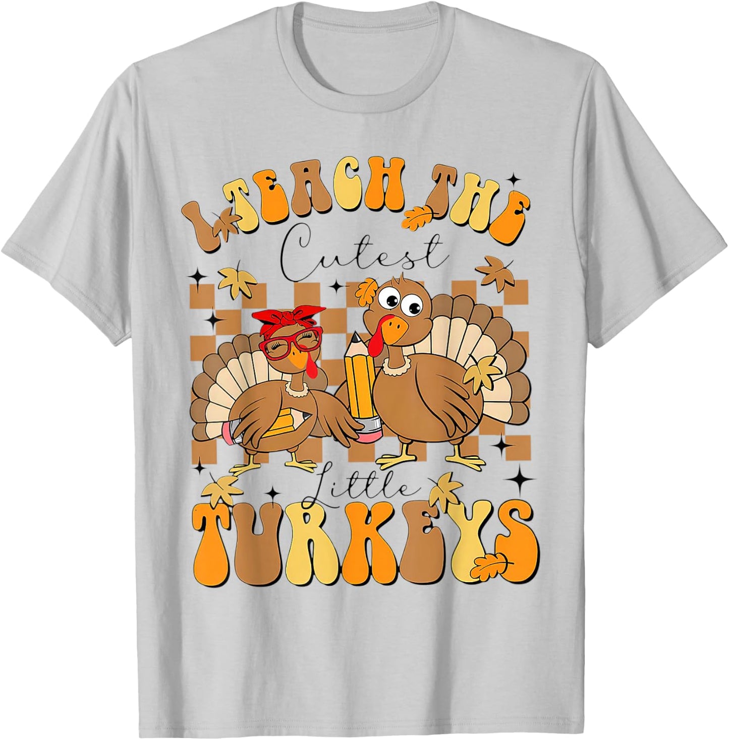 I Teach The Cutest Turkeys Funny Thanksgiving Teacher T-Shirt - T-Shirt | Ash