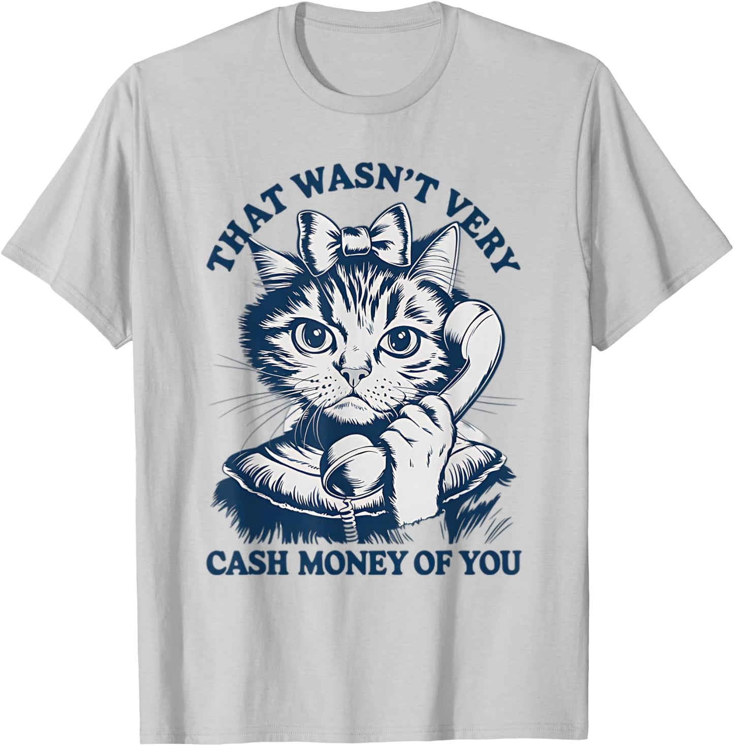 That Wasn't Very Cash Money Of You Vintage Funny Cat T-Shirt - T-Shirt | Ash