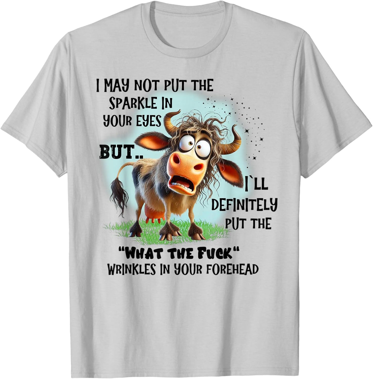Cow I May Not Put The Sparkle In Your Eyes But I'll Definite T-Shirt - T-Shirt | Ash