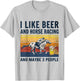 I like beer and horse racing and maybe 3 people T-Shirt - T-Shirt | Ash