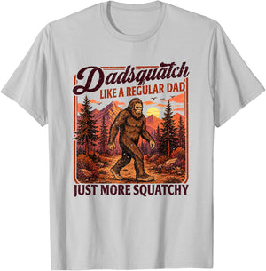 Dadsquatch Bigfoot Like a Regular Dad, More Squatchy T-Shirt - T-Shirt | Ash