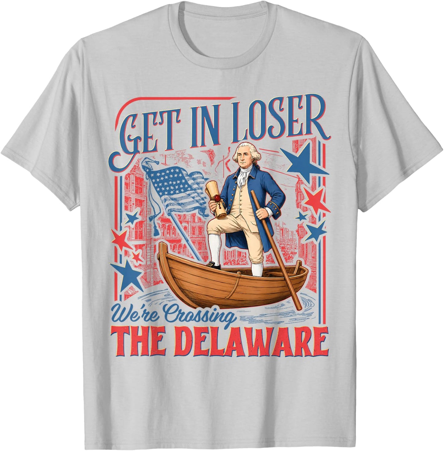 Vintage 4th of July Get in Loser We're Crossing The Delaware T-Shirt - T-Shirt | Ash