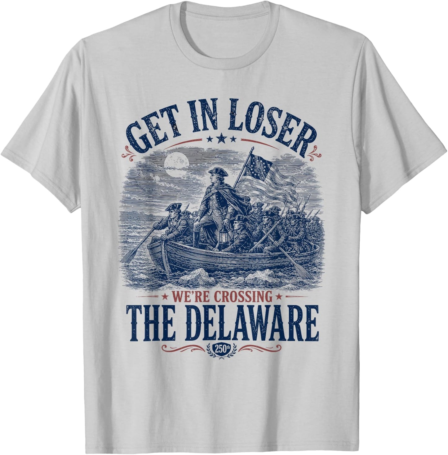 Get in Loser We're Crossing The Delaware 4th of July T-Shirt - T-Shirt | Ash