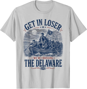 Get in Loser We're Crossing The Delaware 4th of July T-Shirt - T-Shirt | Ash