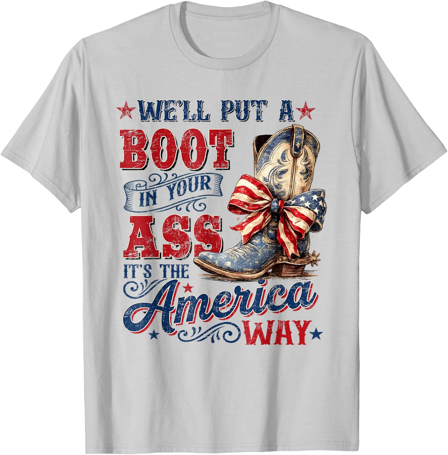 We'll Put A Boot in Your Ass USA 4th of July Western Cowgirl T-Shirt - T-Shirt | Ash