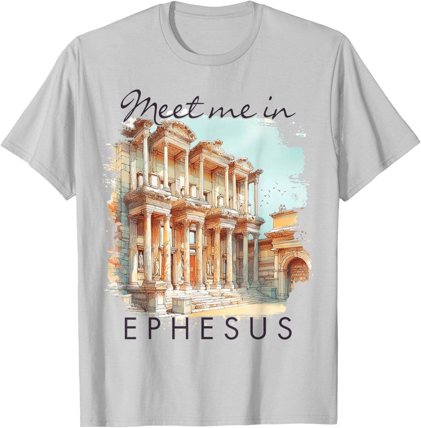 Ephesus Turkey Traveling Travel Trip Meet Me In Ephesus T-Shirt - T-Shirt | Ash