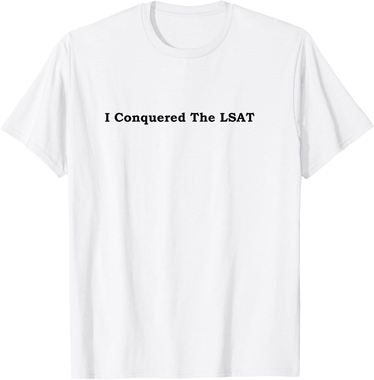 I Conquered the LSAT T-Shirt - T-Shirt | White