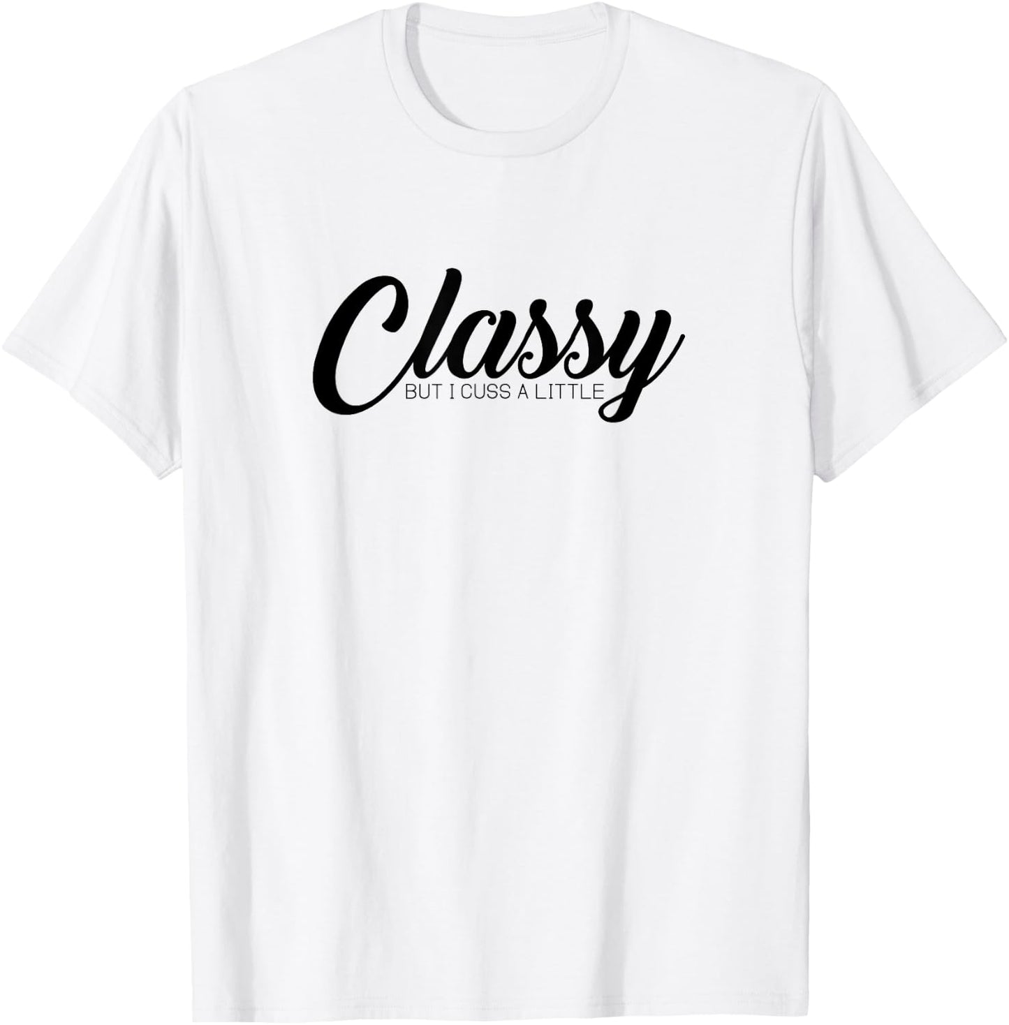 Classy But I Cuss A Little Novelty T-Shirt - T-Shirt | White