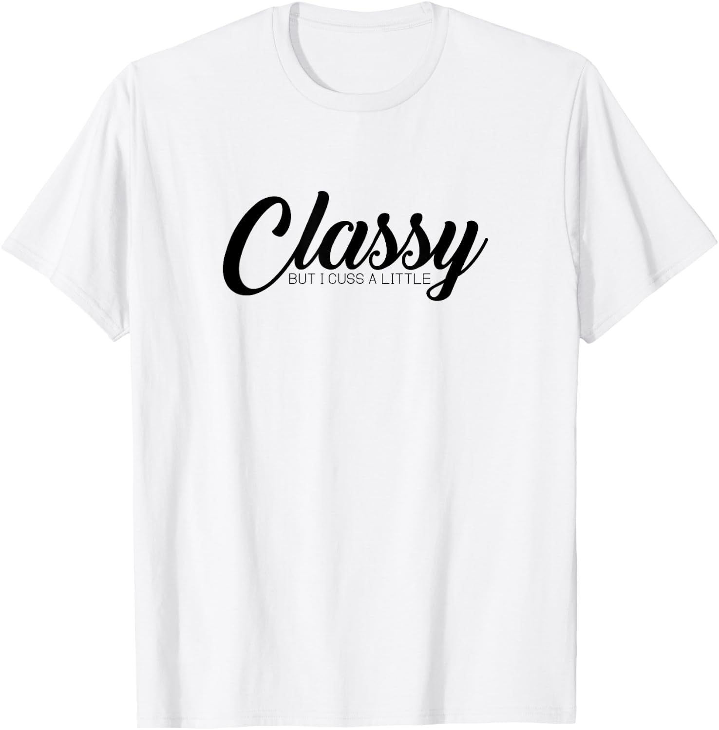 Classy But I Cuss A Little Novelty T-Shirt - T-Shirt | White