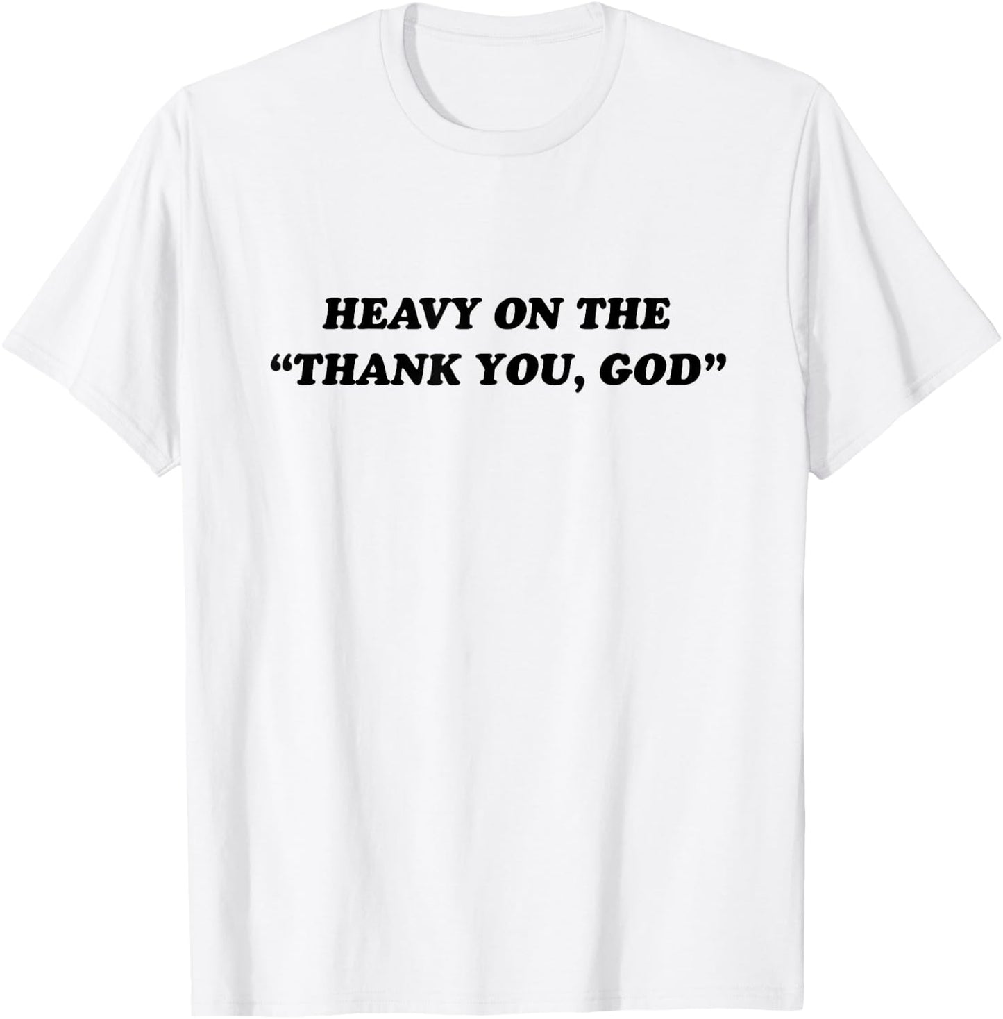 Heavy On The Thank You God - Jesus Christian Faith T-Shirt - T-Shirt | White