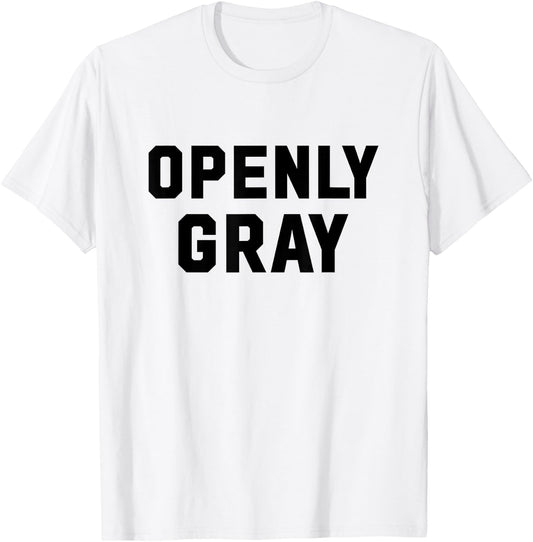 Openly Gray Funny Openly Gay Wordplay for Gray Hair T-Shirt - T-Shirt | White