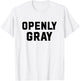 Openly Gray Funny Openly Gay Wordplay for Gray Hair T-Shirt - T-Shirt | White
