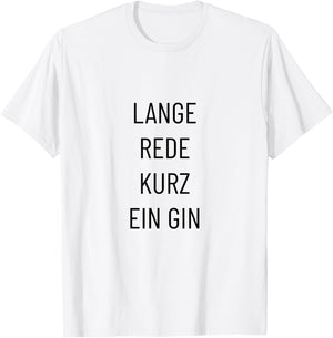 Lange Rede kurz ein Gin – Lustiger Spruch T-Shirt - T-Shirt | White