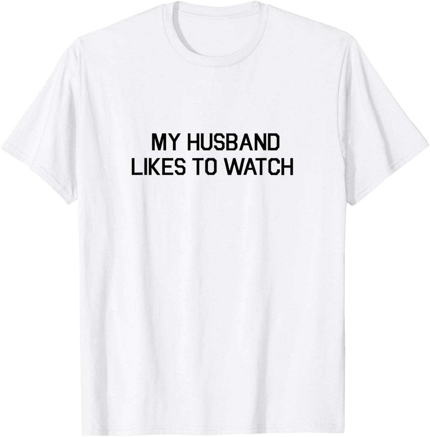 My Husband Likes To Watch Shirt - Cuckold Lifestyle T-Shirt - T-Shirt | White