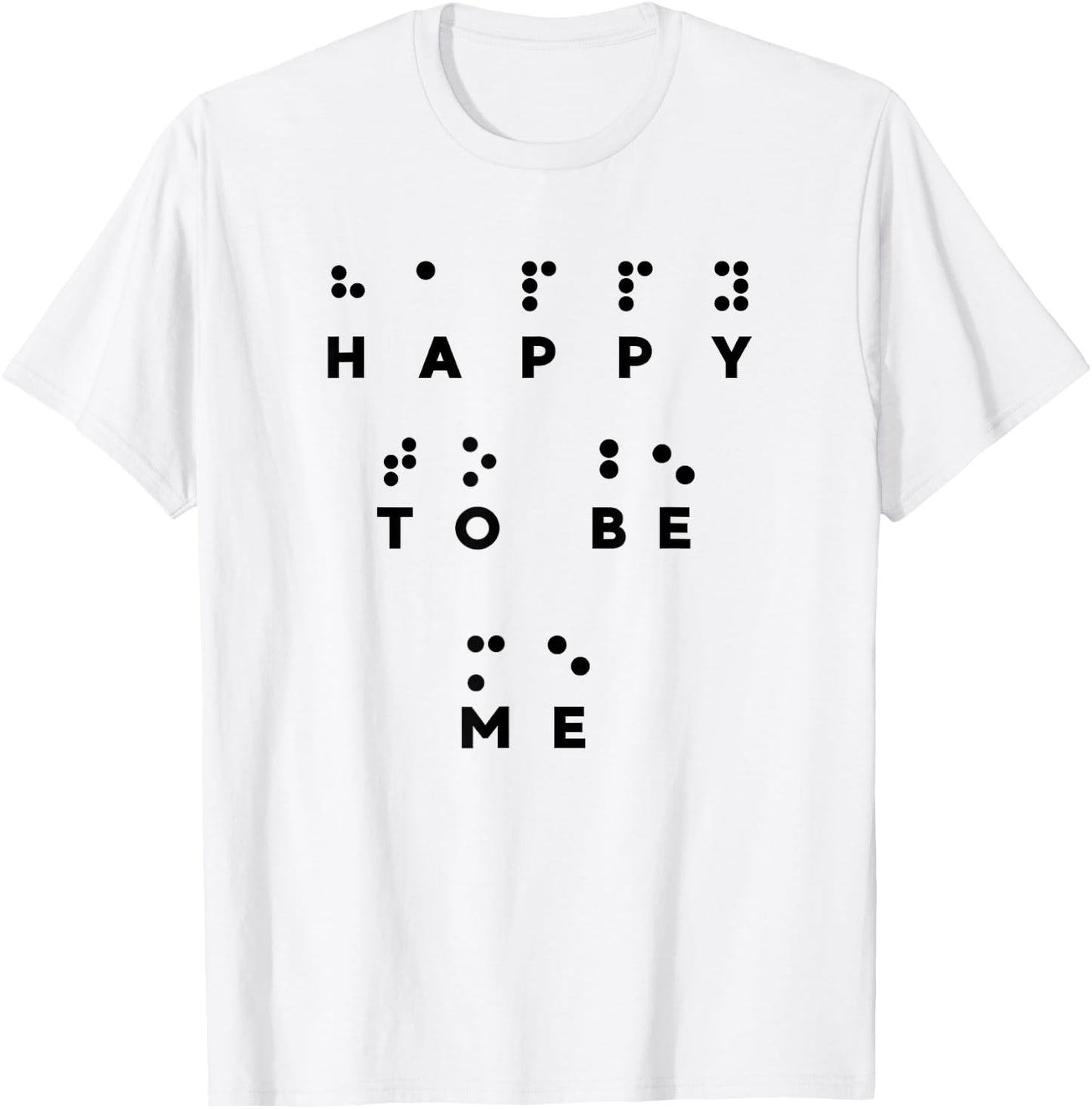 Happy To Be Me in Braille , Braille Reader, Cool Gifts T-Shirt - T-Shirt | White