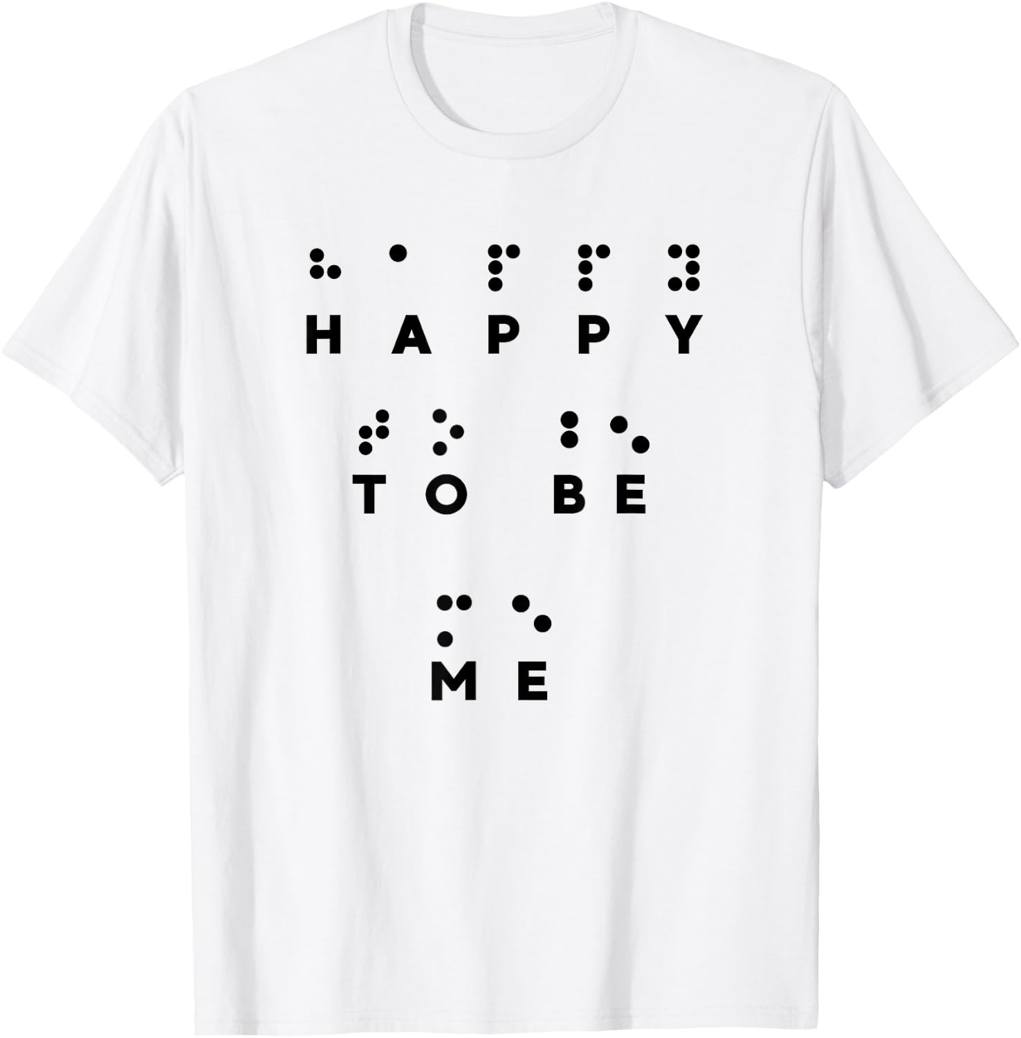 Happy To Be Me in Braille , Braille Reader, Cool Gifts T-Shirt - T-Shirt | White