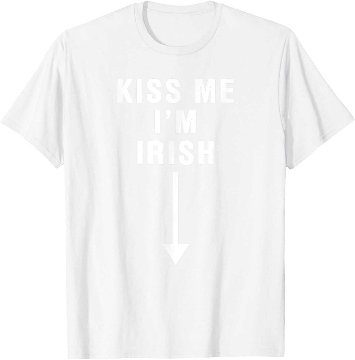 KISS ME I'M IRISH With Crotch Pointing Arrow T-Shirt - T-Shirt | White