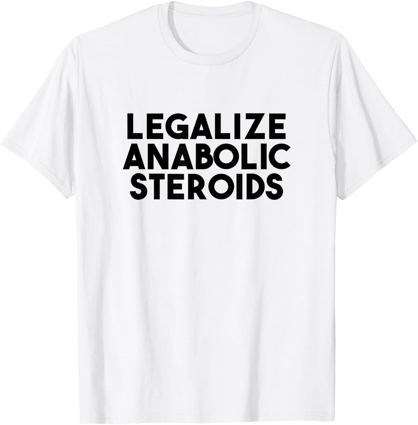 Legalize Anabolic Steroids T-Shirt - T-Shirt | White