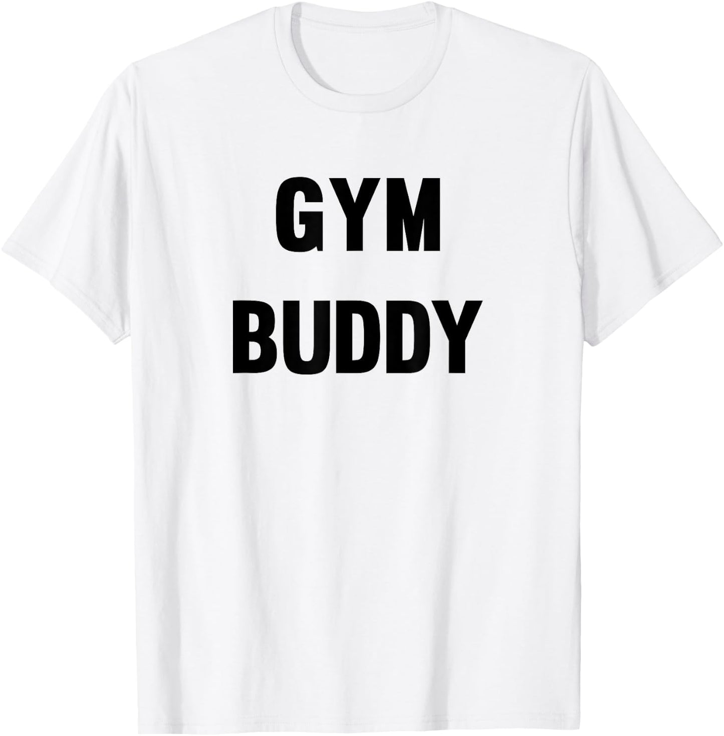 Gym Buddy Workout Friend Funny Fun Trendy T-Shirt - T-Shirt | White