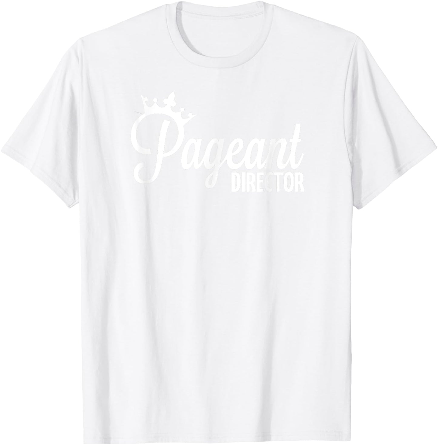 Pageant Director T-Shirt - T-Shirt | White