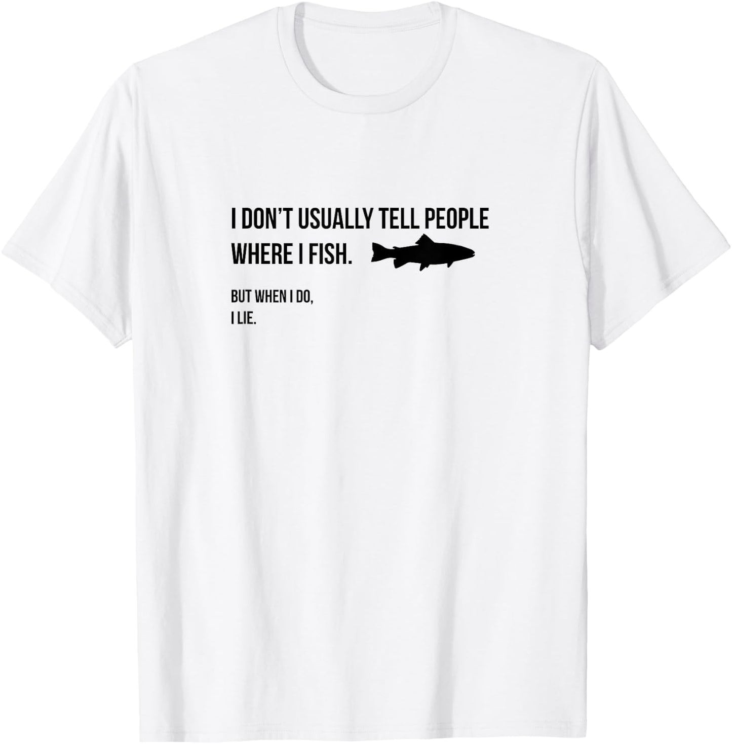 I don't tell people where I fish when I fish T-Shirt - T-Shirt | White