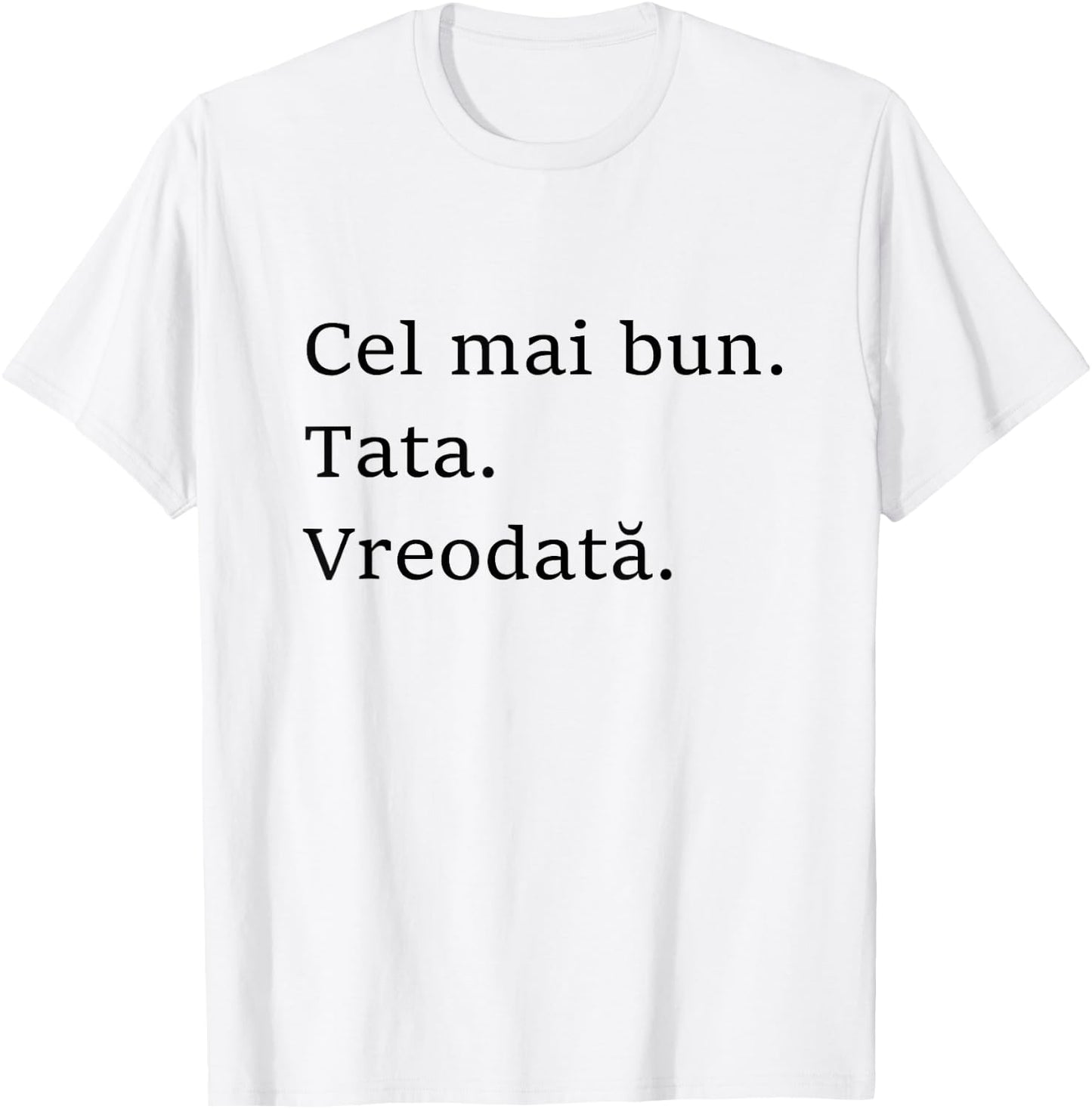 Best Dad Ever Romanian Language Funny Fathers Day Vacation T-Shirt - T-Shirt | White